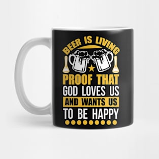 Beer Is Living Proof That God Loves Us And Wants Us To Be Happy T Shirt For Women Men Mug